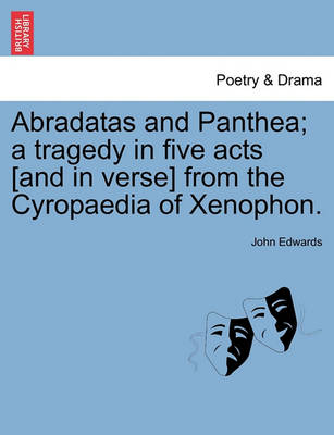 Book cover for Abradatas and Panthea; A Tragedy in Five Acts [And in Verse] from the Cyropaedia of Xenophon.