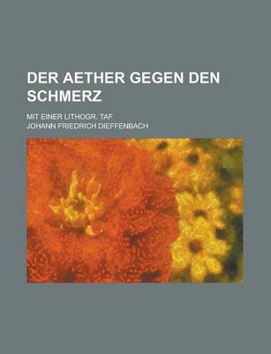 Book cover for Der Aether Gegen Den Schmerz; Mit Einer Lithogr. Taf