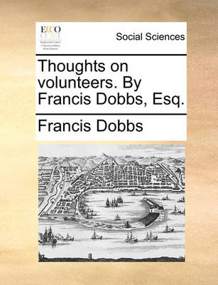 Book cover for Thoughts on Volunteers. by Francis Dobbs, Esq.