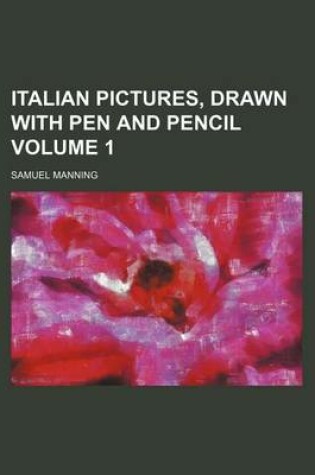 Cover of Italian Pictures, Drawn with Pen and Pencil Volume 1