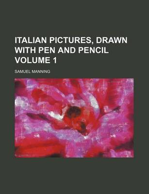 Book cover for Italian Pictures, Drawn with Pen and Pencil Volume 1