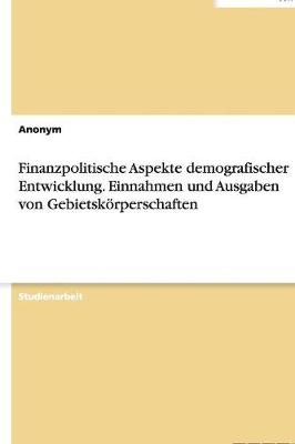 Book cover for Finanzpolitische Aspekte demografischer Entwicklung. Einnahmen und Ausgaben von Gebietskörperschaften