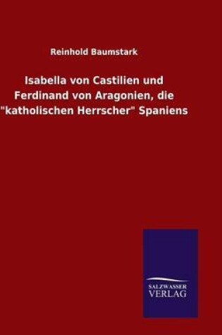 Cover of Isabella von Castilien und Ferdinand von Aragonien, die "katholischen Herrscher" Spaniens