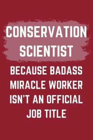 Cover of Conservation Scientist Because Badass Miracle Worker Isn't An Official Job Title