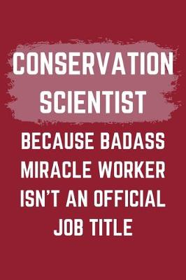 Book cover for Conservation Scientist Because Badass Miracle Worker Isn't An Official Job Title