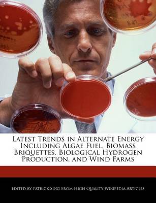 Book cover for Latest Trends in Alternate Energy Including Algae Fuel, Biomass Briquettes, Biological Hydrogen Production, and Wind Farms