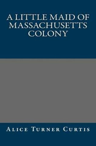 Cover of A Little Maid of Massachusetts Colony
