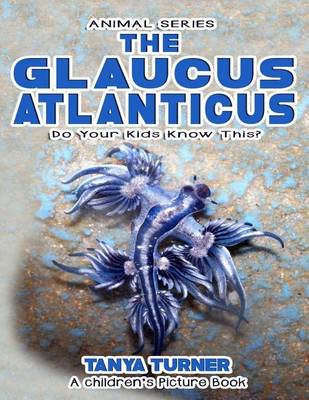 Cover of THE GLAUCUS ATLANTICUS Do Your Kids Know This?