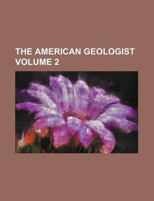 Book cover for The American Geologist Volume 2