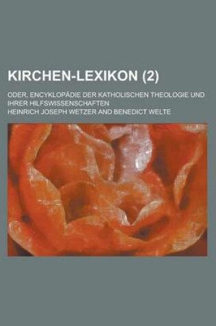 Cover of Kirchen-Lexikon; Oder, Encyklopadie Der Katholischen Theologie Und Ihrer Hilfswissenschaften (2 )