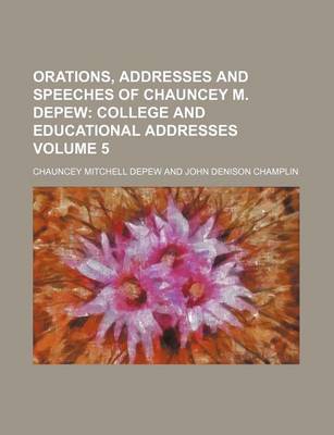 Book cover for Orations, Addresses and Speeches of Chauncey M. DePew; College and Educational Addresses Volume 5