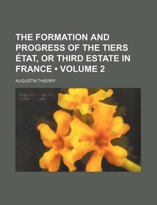 Book cover for The Formation and Progress of the Tiers Etat, or Third Estate in France (Volume 2)