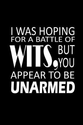 Book cover for I was hoping for a battle of wits, but you appear to be unarmed