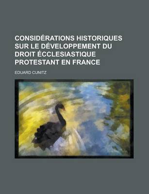 Book cover for Considerations Historiques Sur Le Developpement Du Droit Ecclesiastique Protestant En France