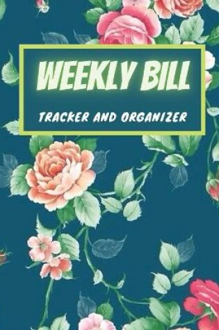 Cover of Weekly Bill Tracker and Organizer