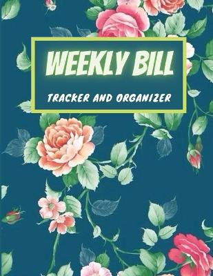 Book cover for Weekly Bill Tracker and Organizer