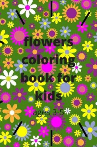 Cover of flowers coloring book for kids ages 3-5