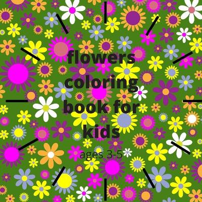 Book cover for flowers coloring book for kids ages 3-5