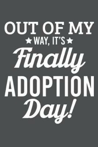 Cover of Out Of My Way It's Finally Adoption Day