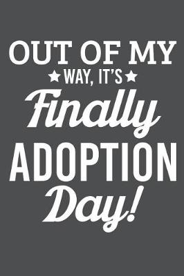 Book cover for Out Of My Way It's Finally Adoption Day