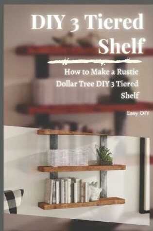 Cover of DIY 3 Tiered Shelf