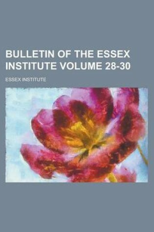 Cover of Bulletin of the Essex Institute Volume 28-30