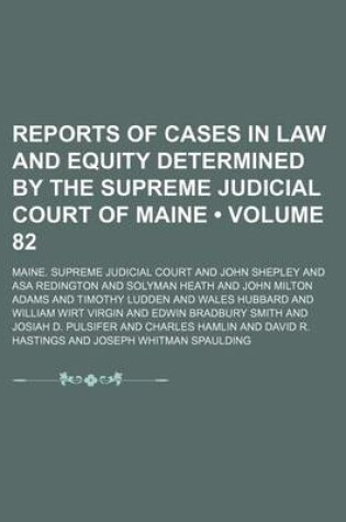 Cover of Reports of Cases in Law and Equity Determined by the Supreme Judicial Court of Maine (Volume 82)