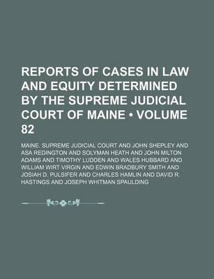 Book cover for Reports of Cases in Law and Equity Determined by the Supreme Judicial Court of Maine (Volume 82)