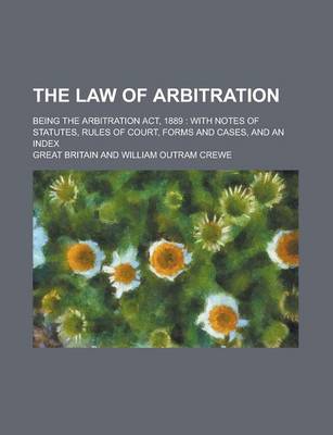 Book cover for The Law of Arbitration; Being the Arbitration ACT, 1889