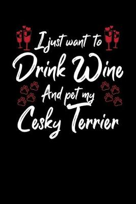 Book cover for I Just Wanna Drink Wine And Pet My Cesky Terrier