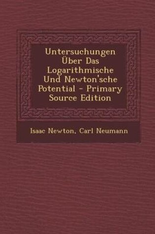 Cover of Untersuchungen Uber Das Logarithmische Und Newton'sche Potential - Primary Source Edition