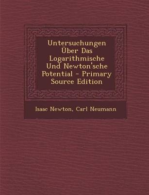 Book cover for Untersuchungen Uber Das Logarithmische Und Newton'sche Potential - Primary Source Edition
