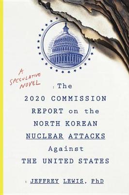 Book cover for The 2020 Commission Report on the North Korean Nuclear Attacks Against the United States