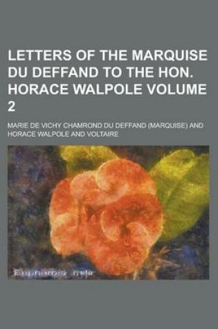 Cover of Letters of the Marquise Du Deffand to the Hon. Horace Walpole Volume 2