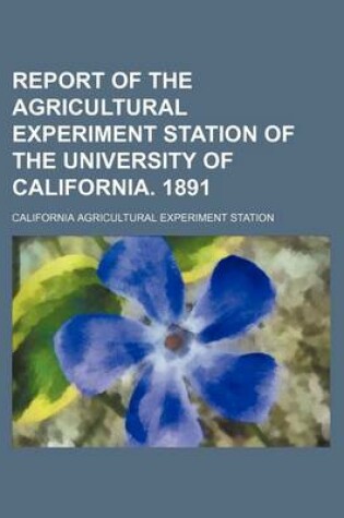 Cover of Report of the Agricultural Experiment Station of the University of California. 1891