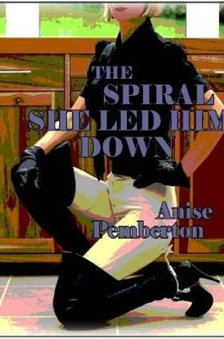 Cover of The Spiral She Led Him Down