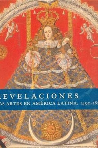 Cover of Revelaciones. Las Artes En America Latina, 1492-1820