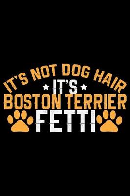 Book cover for It's Not Dog Hair It's Boston Terrier Fetti