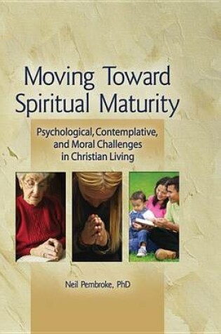 Cover of Moving Toward Spiritual Maturity: Psychological, Contemplative, and Moral Challenges in Christian Living