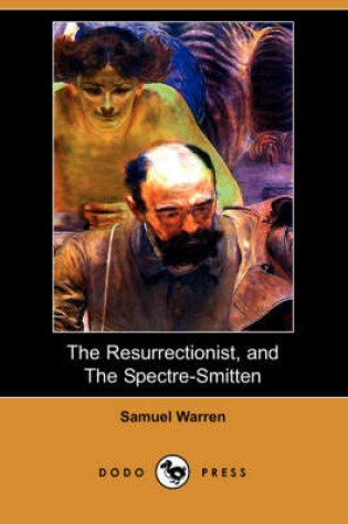 Cover of The Resurrectionist, and the Spectre-Smitten (Dodo Press)