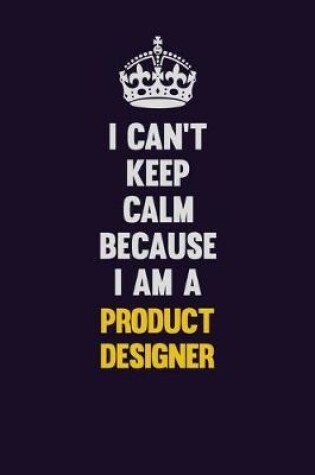 Cover of I Can't Keep Calm Because I Am A Product Development Engineer