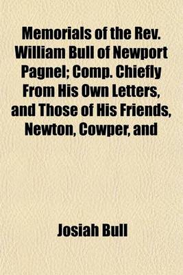 Book cover for Memorials of the REV. William Bull of Newport Pagnel; Comp. Chiefly from His Own Letters, and Those of His Friends, Newton, Cowper, and