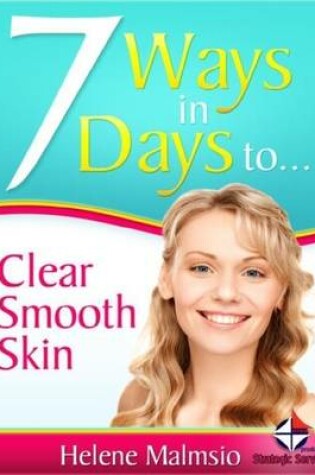 Cover of 7 Ways in 7 Days to Clear, Smooth Skin