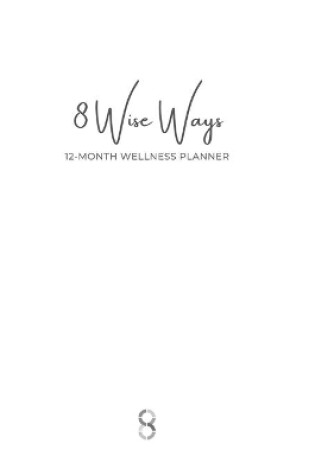 Cover of 8 Wise Ways 12 Month Wellness Planner