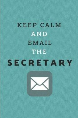 Cover of Keep Calm and Email the Secretary