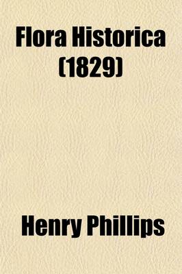 Book cover for Flora Historica (Volume 2); Or the Three Seasons of the British Parterre Historically and Botanically Treated. Or, the Three Seasons of the British Parterre Historically and Botanically Treated with Observations on Planting, to Secure a Regular Succession