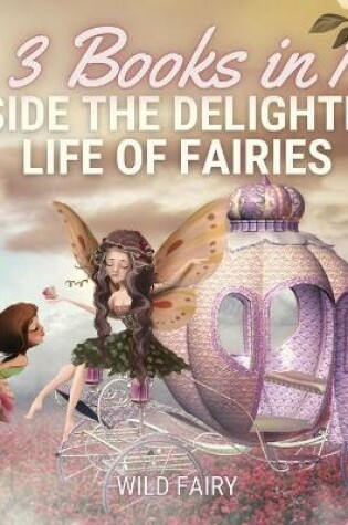 Cover of Inside the Delightful Life of Fairies