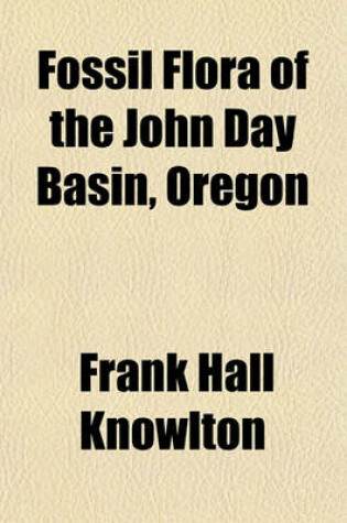 Cover of Fossil Flora of the John Day Basin, Oregon