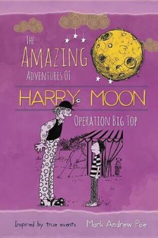 Cover of The Amazing Adventures of Harry Moon Operation Big Top
