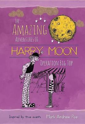 Book cover for The Amazing Adventures of Harry Moon Operation Big Top